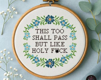 Funny Cross Stitch Pattern PDF – This Too Shall Pass But Like Holy F*ck –  Sarcastic Quote, Snarky Embroidery Chart