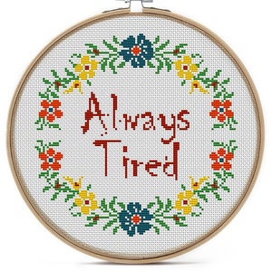 Always Tired. Snarky cross stitch pattern. Funny cross stitch PDF. Flower wreath cross stitch. Easy counted cross stitch. Sarcastic quote image 3