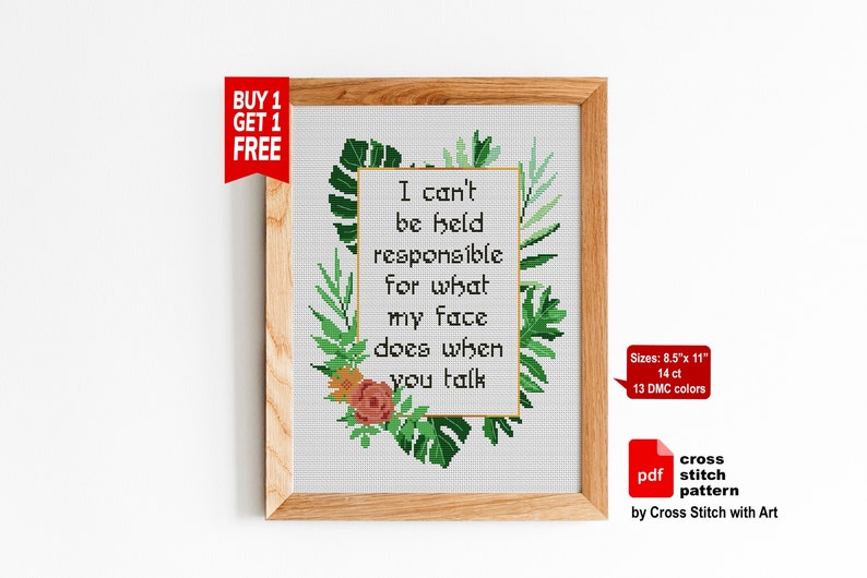 May include: Cross-stitch pattern framed in wood. The design features the text "I can't be held responsible for what my face does when you talk" surrounded by green leaves and flowers. The pattern size is 8.5" x 11".