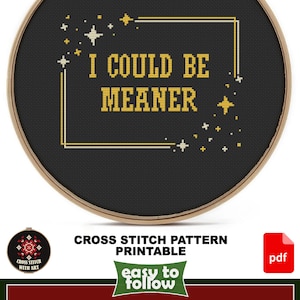 I Could Be Meaner. Funny Cross Stitch Pattern PDF, Burnout Snarky Quote Embroidery. Sarcastic Adult Humor image 2