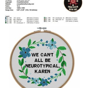 May include: Cross-stitch embroidery hoop with the text "WE CAN'T ALL BE NEUROTYPICAL, KAREN" surrounded by blue flowers and green leaves. The design area is 23.6 cm x 23.6 cm (130 x 130 stitches).