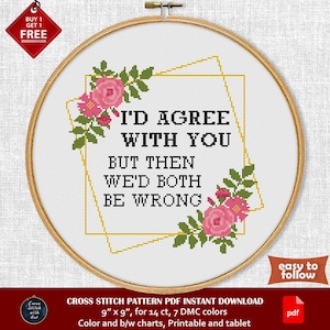 I’d agree with you. Funny cross stitch pattern. Snarky cross stitch PDF. Modern floral cross stitch chart. Nerdy cross stitch Sarcastic sign