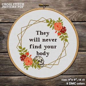 They Will Never Find Your Body. Funny cross stitch pattern PDF. Dark humor cross-stitch chart. Modern embroidery. Sarcastic quote hoop art