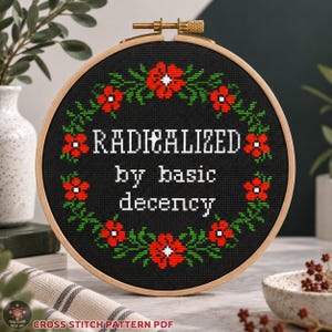 Radicalized by Basic Decency Cross Stitch Pattern PDF, Political Humor, Floral Embroidery
