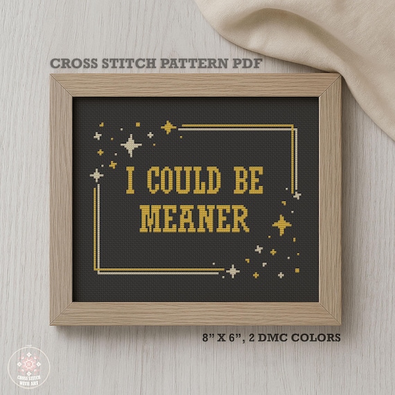 I Could Be Meaner. Funny Cross Stitch Pattern PDF, Snarky Quote Embroidery Design, Sarcastic Cross Stitch Chart. Adult Humor Home Decor