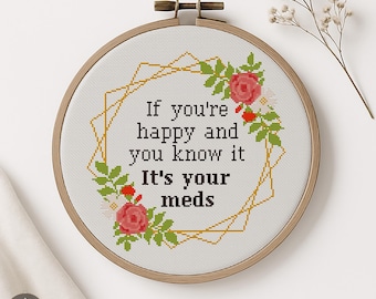 Snarky Cross Stitch Pattern “If You’re Happy It’s Your Meds”, Mental Health Humor