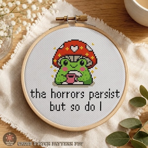 Mushroom Frog Cross Stitch Pattern PDF. Mental Health Humor. The Horrors Persist but So Do I. Goblincore Embroidery