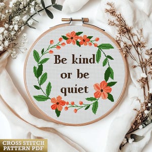 Be Kind or Be Quiet - Quote Cross Stitch Pattern PDF - Easy Counted Cross Stitch Chart - Modern Floral Border - Hand Embroidery Design Gift