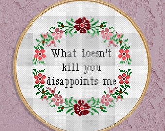Funny Sarcastic Cross Stitch Pattern – 'What Doesn't Kill You Disappoints Me' (PDF)