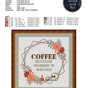 May include: Cross stitch pattern for a framed design with a skull, coffee cup, and cake. The design reads "Coffee because murder is wrong".