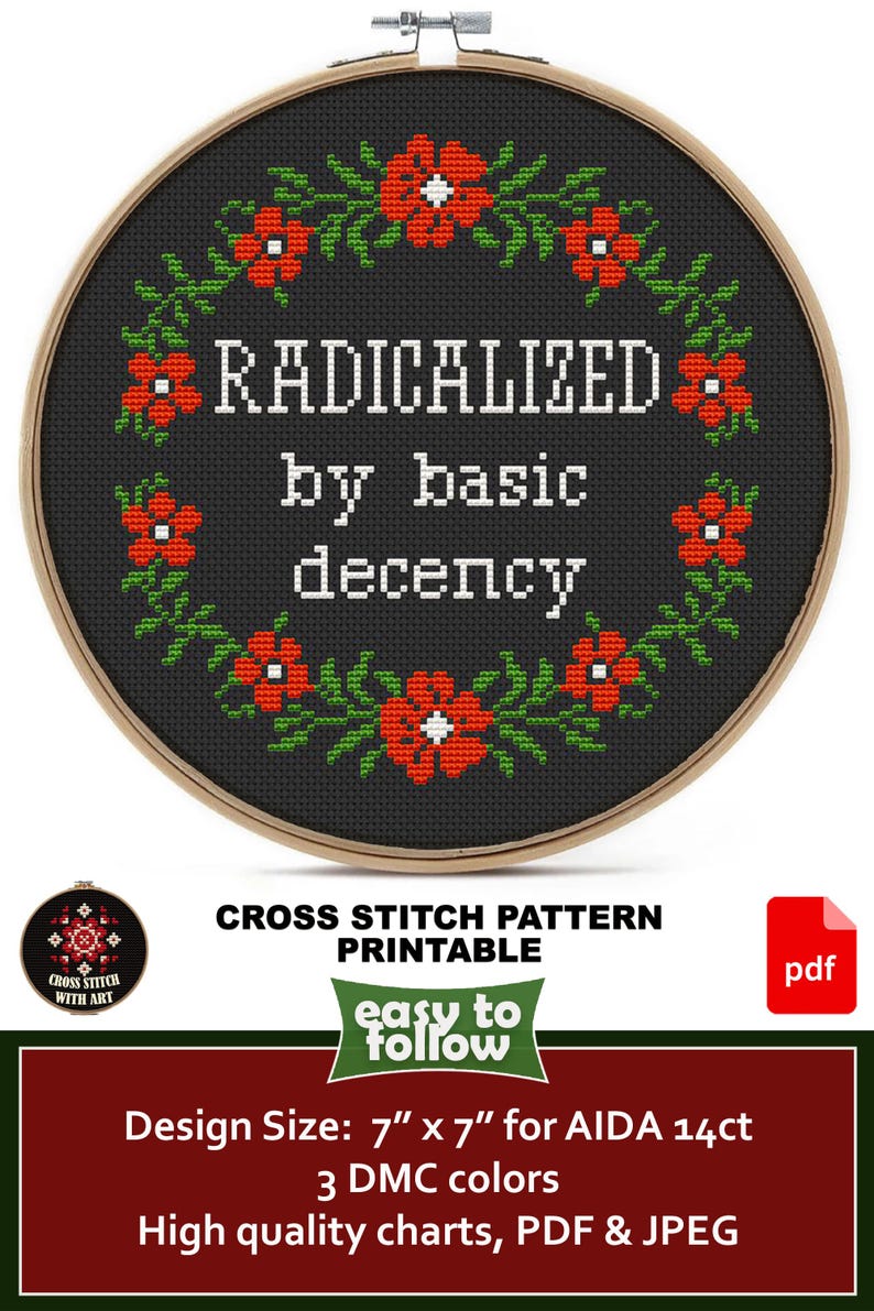 A cross-stitch pattern in a wooden hoop with the text "RADICALIZED by basic decency" surrounded by red flowers and green leaves. The design size is 7" x 7". The pattern is printable and easy to follow.