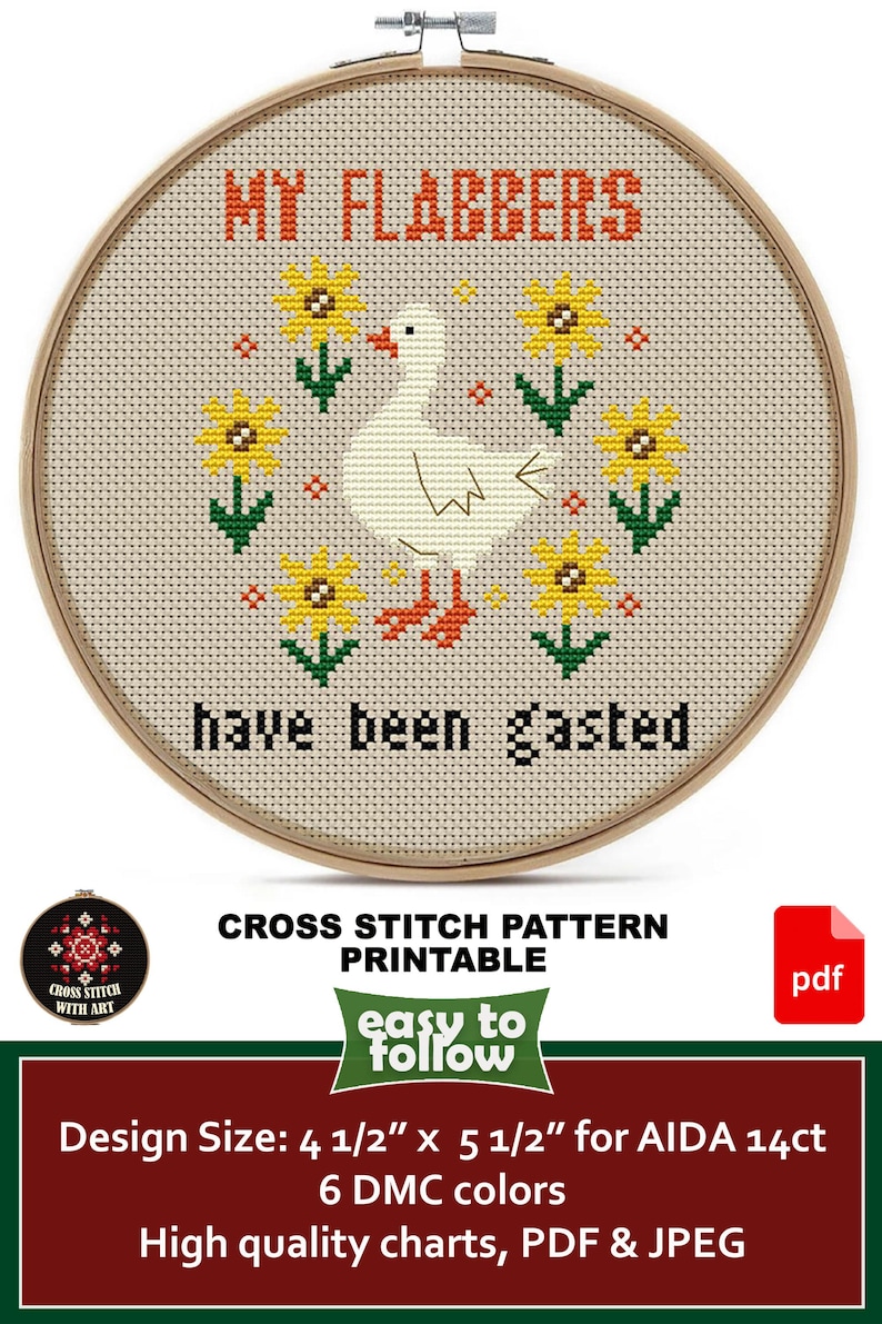 May include: Cross-stitch pattern in a wooden hoop featuring a white goose with orange feet and a beak, surrounded by yellow sunflowers. The text "MY FLABBERS have been gasted" is stitched in orange and black. Design size is 4.5" x 5.5".
