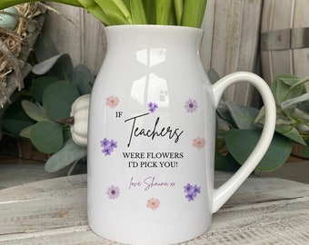 Personalised Teacher Vase, Teacher Gift, If Teachers Were Flowers I'd Pick You, End Of Year Gift, Teacher Appreciation Gift, Thank You Gift