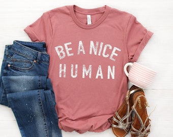 Be A Nice Human Shirt, Be Nice Tee, Be Kind Shirt, Anti Bullying Shirt, Be A Nice Person Shirt, Womens Kindness Shirt, Kindness is Gangster