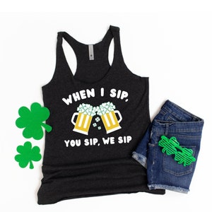 St Patricks Day Tank Top for Women, When I Sip You Sip We Sip, Funny Drinking Tank, St Patricks Tanks, Lets Get Shamrocked Tank, Clover Tank
