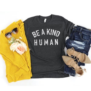 Kindness Shirt, Be A Kind Human Shirt, Kind Shirt, Anti Bullying Shirt, Graphic Tees for Teachers, Be Nice, Equality, Feminism, Equal Rights