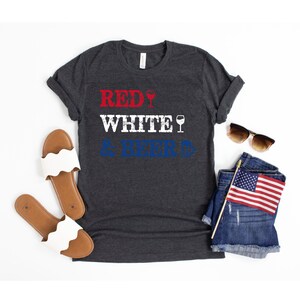 4th of July Shirt Women, Fourth of July Shirt Women, 4th of July Outfit, Red White and Beer Shirt, Red Wine and Booze Funny 4th of July Tee