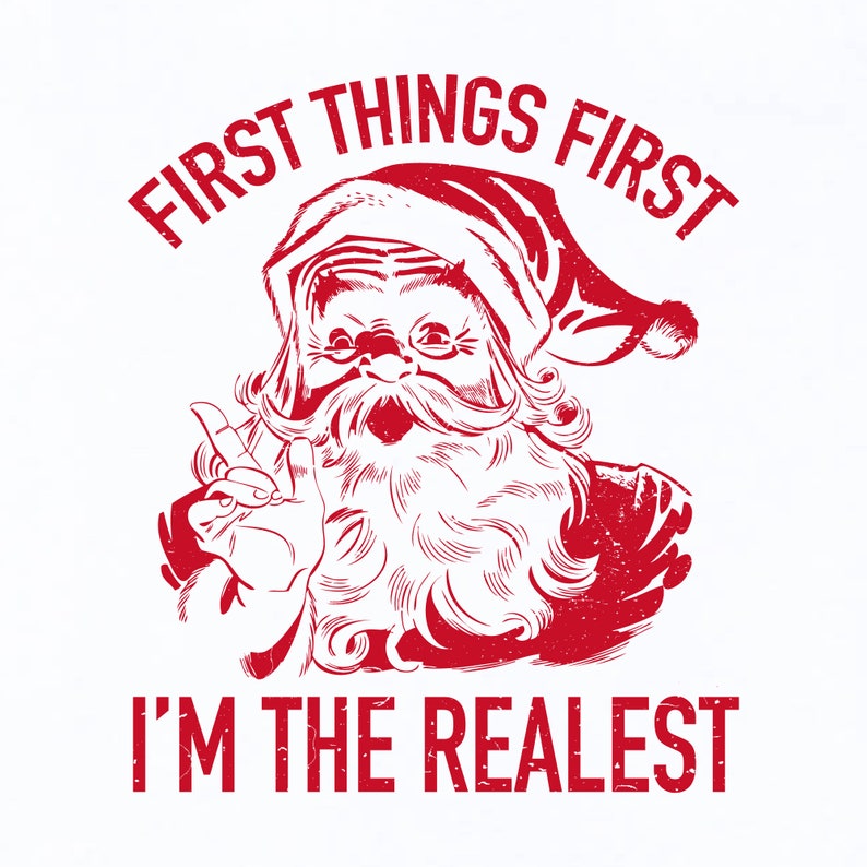 First I'm First Things First I'm the Realest Shirt, Christmas T Shirt, Funny ...
