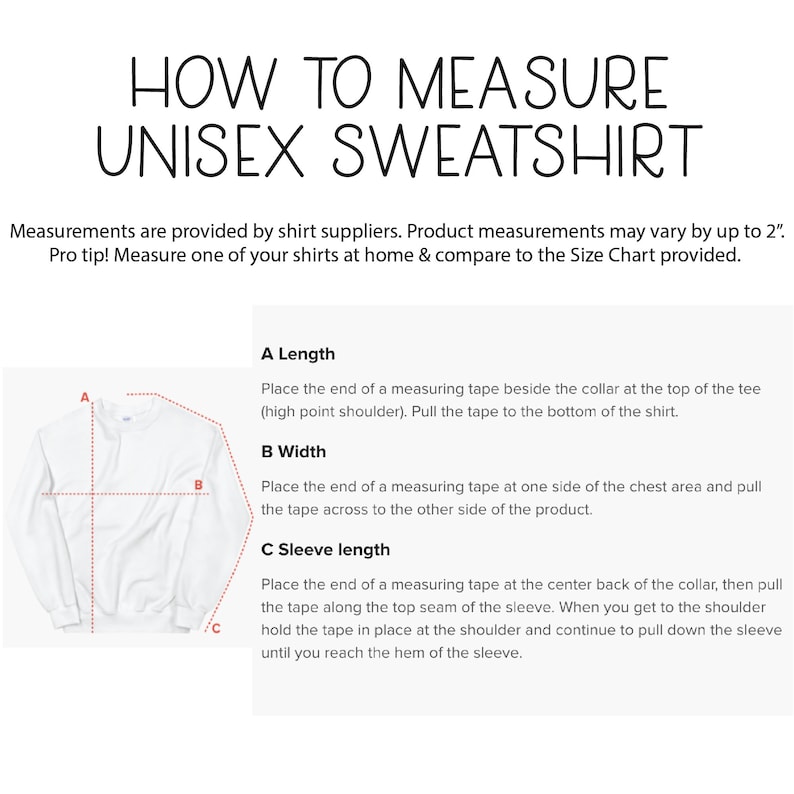 May include: Diagram showing how to measure a unisex sweatshirt. The diagram shows a white sweatshirt with lines indicating where to measure the length, width, and sleeve length. The text "How to Measure Unisex Sweatshirt" is at the top of the diagram.