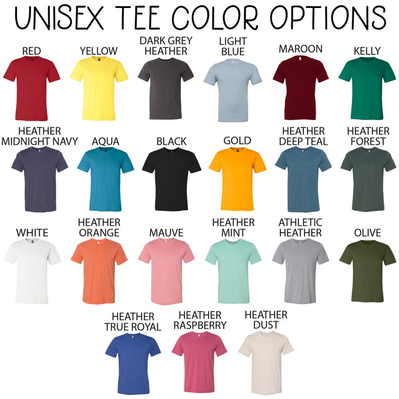 May include: A chart showing 20 different unisex t-shirt colors. The colors include red, yellow, dark grey heather, light blue, maroon, kelly, heather midnight navy, aqua, black, gold, heather deep teal, heather forest, white, heather orange, mauve, heather mint, athletic heather, olive, heather true royal, heather raspberry, and heather dust.