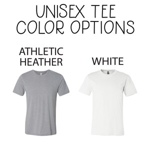 May include: Unisex tee shirt color options: athletic heather and white.