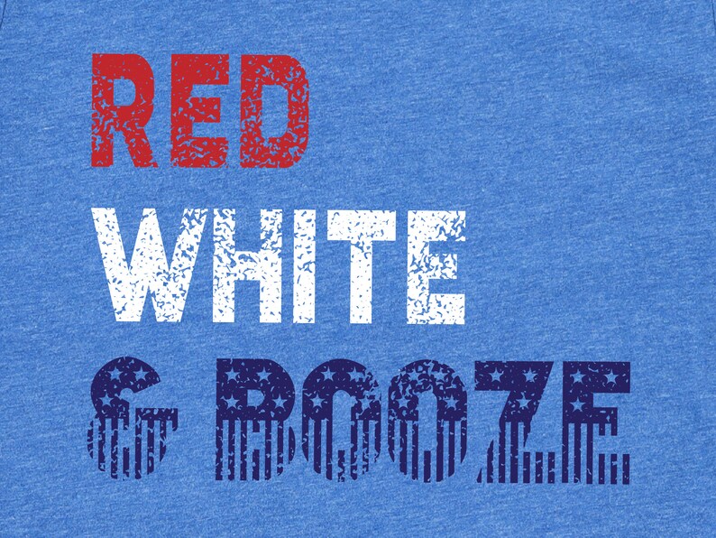 May include: Blue t-shirt with the words "RED", "WHITE", and "& BOOZE" in a distressed font. The word "RED" is in red, "WHITE" is in white, and "& BOOZE" is in blue with a star and stripe pattern.