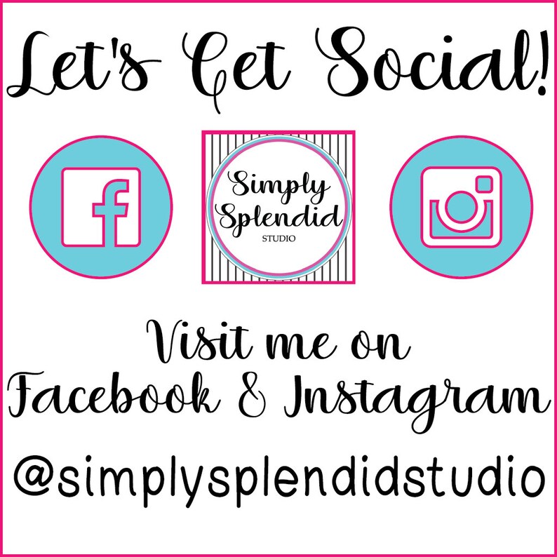 May include: A graphic with the text "Let's Get Social!" and social media icons for Facebook and Instagram. The text "Visit me on Facebook & Instagram @simplysplendidstudio" is also included.