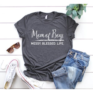 Gift for Mom, Mom of Boys Shirt, Womens TShirt, Mothers Day Gift, Mom Life Shirt, Mom of Boys Messy Blessed Life, Cute Graphic Tees for Moms Dark Grey Heather