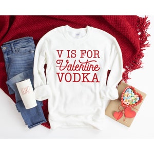 V is for Vodka Valentines Day Sweatshirt for Women, XOXO Sweater, Valentines Day Shirt, Long Sleeved Heart TShirt, Funny Valentine Sweaters