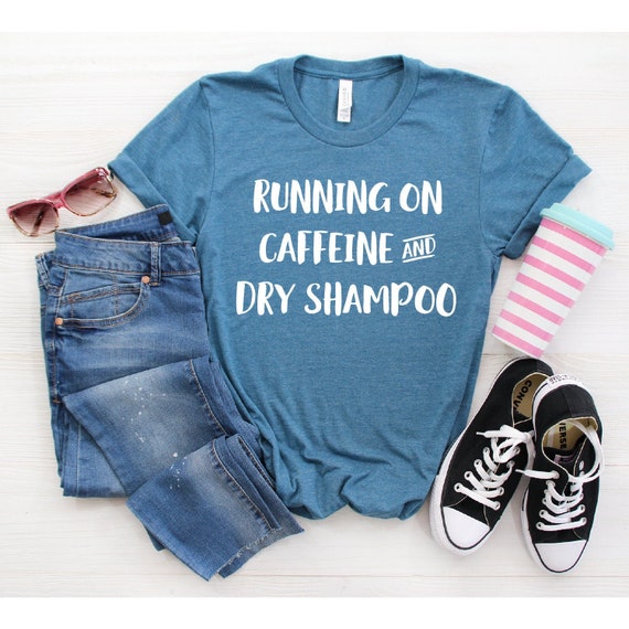 Running On Coffee And Dry Shampoo Funny Mom T-Shirt Running On Coffee And Dry Shampoo Funny Mom T-Shirt