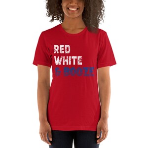 May include: Red, white, and blue t-shirt with the text "Red White & Booze" in a distressed font.