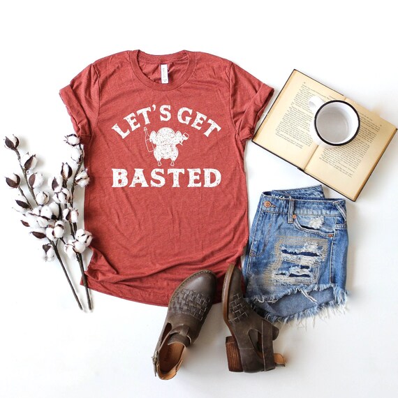 Lets Get Basted Shirt Funny 