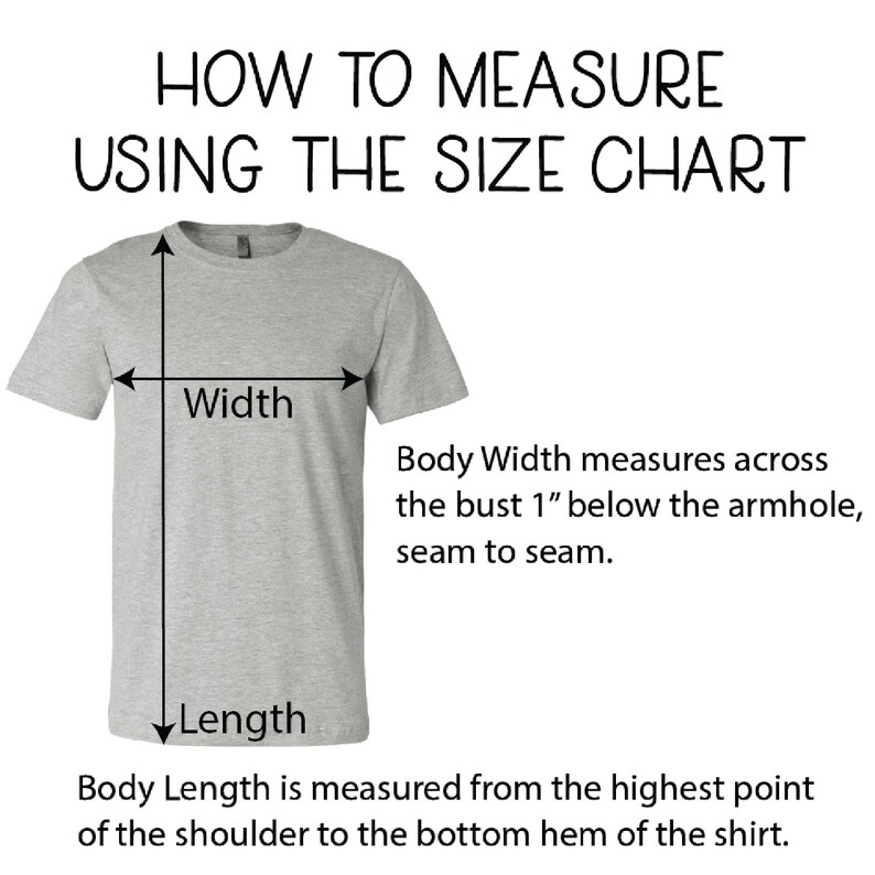 May include: Diagram showing how to measure the width and length of a t-shirt. The width is measured across the bust 1 inch below the armhole, seam to seam. The length is measured from the highest point of the shoulder to the bottom hem of the shirt.