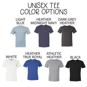 May include: Unisex t-shirt color options.  The image shows 8 different t-shirt colors: light blue, heather midnight navy, dark grey heather, white, heather true royal, athletic heather, and black.