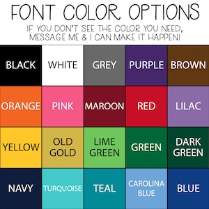 May include: A chart of font color options for a custom design. The chart shows 20 different color options, including black, white, grey, purple, brown, orange, pink, maroon, red, lilac, yellow, old gold, lime green, green, dark green, navy, turquoise, teal, carolina blue, and blue.