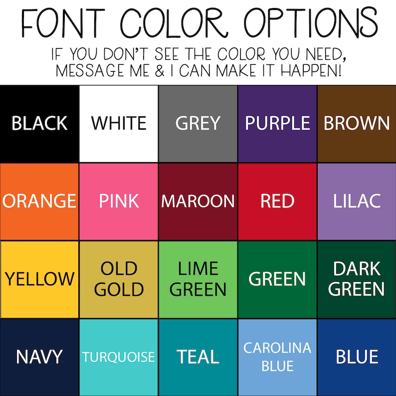 May include: A chart of font color options for a custom design. The chart shows 20 different color options, including black, white, grey, purple, brown, orange, pink, maroon, red, lilac, yellow, old gold, lime green, green, dark green, navy, turquoise, teal, carolina blue, and blue.