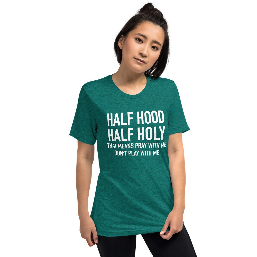 Half Hood Half Holy Shirt, Pray With Me Dont Play With Me Shirt