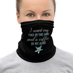 May include: Black face mask with the text "I want my toes in the sand and a coffee in my hand" and a blue starfish graphic.