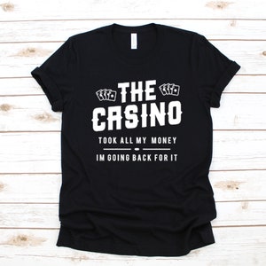 Casino Took All My Money T-Shirt, Funny Casino Tank Top, Gambling Hoodie, Gambler Sweatshirt, Long Sleeve