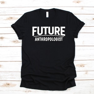 Future Anthropologist T-Shirt, Anthropology Student Tank Top, Hoodie, Sweatshirt, Long Sleeve, Kids Tee Apparel Gift