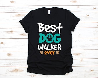 Best Dog Walker Ever T-Shirt, Funny Dog Walker Shirt, Long Sleeve, Sweatshirt, Hoodie, Womens Tank Top, Gifts for Dog Walkers