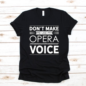 Opera Singer T-Shirt, Funny Opera Voice Shirt, Funny Opera Long Sleeve, Sweatshirt, Children Kids Tees, Hoodie, Tank Top