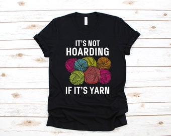 Not Hoarding If It's Yarn Shirt, Funny Knit T-Shirt, Quilting Knitter Long Sleeve, Sewing Sweatshirt, Quilter Hoodie, Tank Top