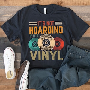 Not Hoarding If It&#39;s Vinyl T-Shirt, Funny Vinyl Record Music Tee, Tank Top, Hoodie, Sweatshirt, Long Sleeve, Kids Tee Apparel Gift