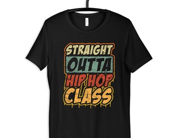 Straight Outta Hip Hop Class T-Shirt, Hip Hop Dance Tee, Women's Shirt, Kids Tee, Hoodies, Long Sleeve, Tank Top