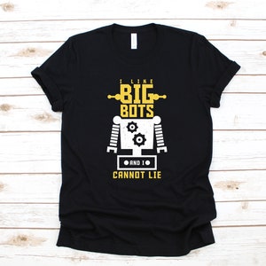 Funny Robotics T-Shirt, I Like Big Bots, Robotics Shirt, Robot Tee, Robotics Kids Tee, Robotics Tank Top, Hoodie, Sweatshirt, Long Sleeve