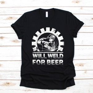 Will Weld For Beer T-Shirt, Beer Welder Shirt, Welder Tank Top, Gifts for Welders, Sweatshirt, Long Sleeve, Gift