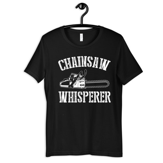 Chainsaw Whisperer Shirt, Funny Chainsaws Arborist T-shirt, Womens Tee,  Hoodie, Sweatshirt, Tank Top, Kids Tee -  UK