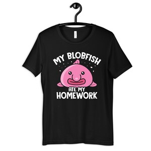 My Blobfish Ate My Homework Shirt, Funny Blobfish T-Shirt, Womens Tee, Hoodie, Sweatshirt, Tank Top, Kids Hoodie, Toddler Baby Clothing