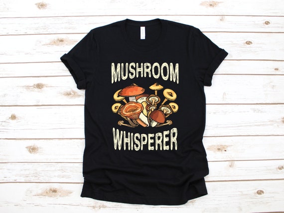 Mushroom Shirt Funny Mushroom Whisperer T-Shirt Mushroom Shirt Funny Mushroom Whisperer T-Shirt